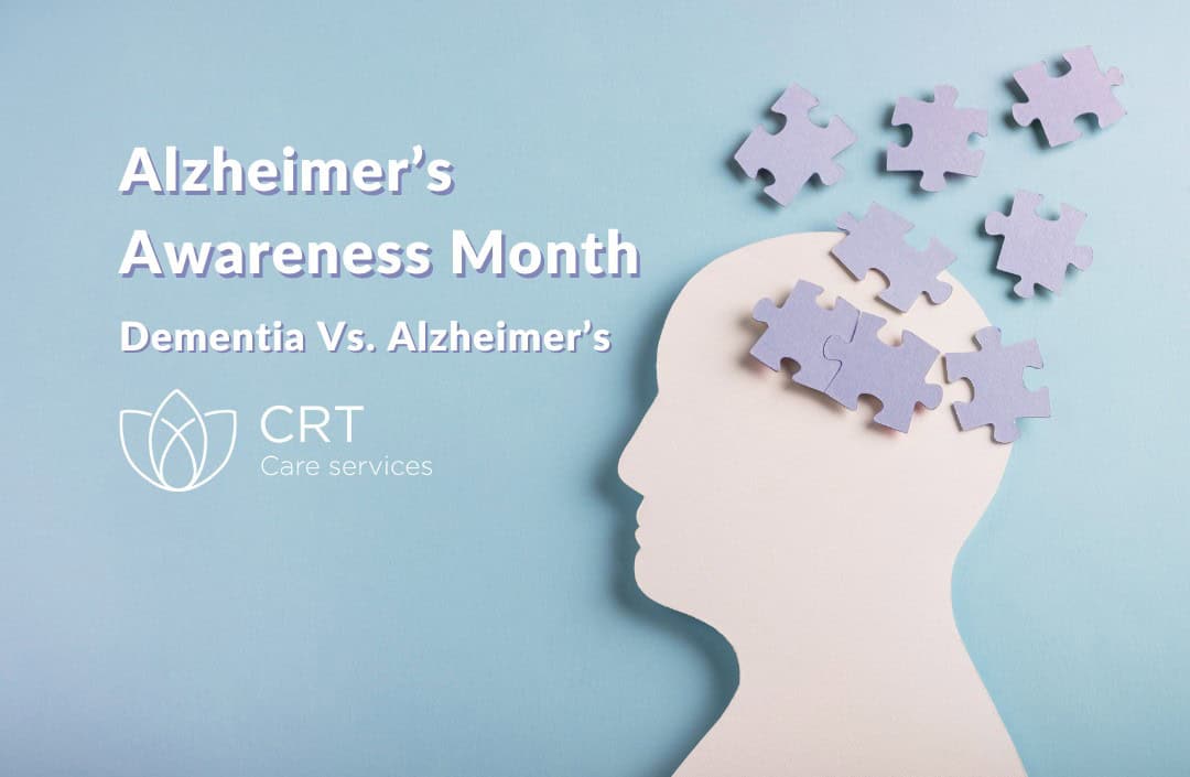 Graphic for Alzheimer's Awareness Month featuring a silhouette of a head with puzzle pieces, some detached, against a blue background. Text reads: Dementia Vs. Alzheimer's, CRT Care services logo included.